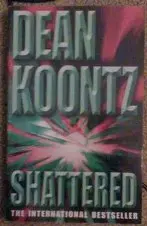 Picture of Shattered by Dean Koontz Book Cover